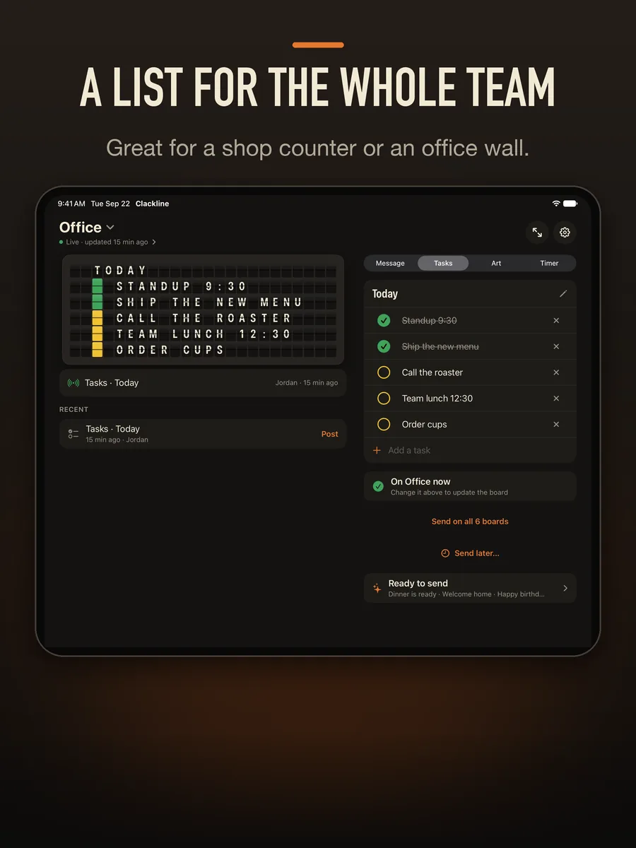 A list for the whole team. Great for a shop counter or an office wall. An iPad with the Office board: Today, standup 9:30, ship the new menu, call the roaster, team lunch 12:30, order cups