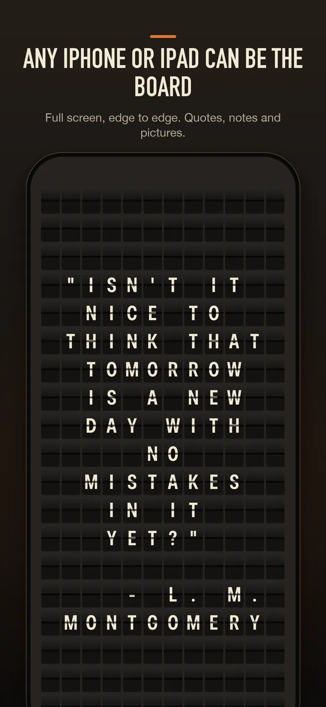 Any iPhone or iPad can be the board. Full screen, edge to edge. Quotes, notes and pictures. An iPhone showing the L. M. Montgomery quote on its board